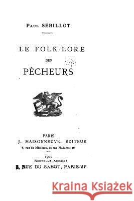 Le folk-lore des pêcheurs Sebillot, Paul 9781517576349