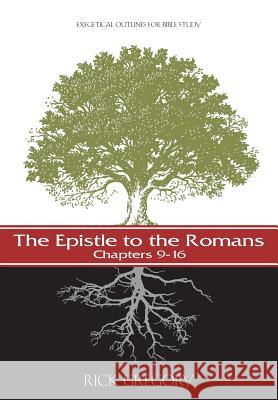 The Epistle to the Romans, Vol. 2: Exegetical Outlines for Bible Study Rick Gregory 9781517576554