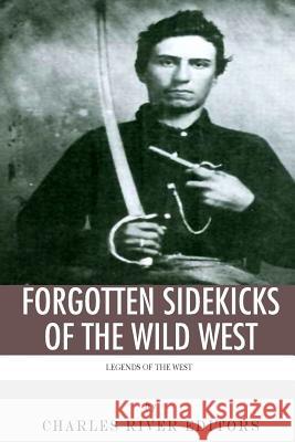 Legends of the West: Forgotten Sidekicks of the Wild West Charles River Editors                    Sean McLachlan 9781517576677 Createspace