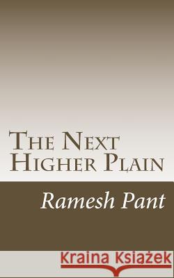 The Next Higher Plain: Practical Wisdom for Grandchildren, Their Parents and Mentors Ramesh Pant 9781517577100