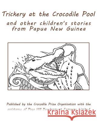 Trickery at the Crocodile Pool and other children's stories from Papua New Guinea: Published by the Crocodile Prize Organisation with the assistance o Jackson, Benjamin 9781517578633 Createspace Independent Publishing Platform