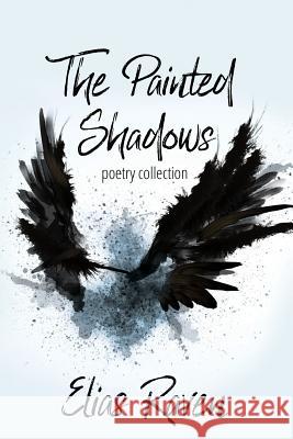 The Painted Shadows: Poetry Collection Elias Raven Eva Poole Eva Poole 9781517578985 Createspace Independent Publishing Platform