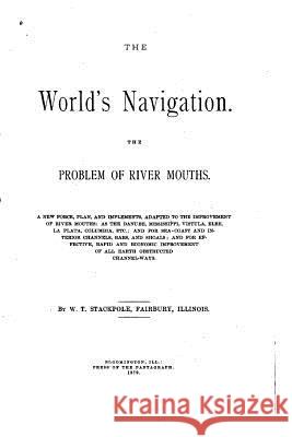 The World's Navigation, The Problem of River Mouths. Stackpole, William T. 9781517579104