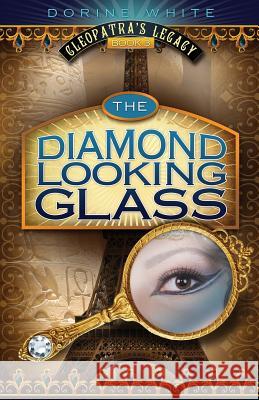 The Diamond Looking Glass: Cleopatra's Legacy 3 Dorine White 9781517580247