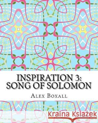 Inspiration 3 - Song of Solomon: An Adult Coloring Book for Christians Alex Boxall 9781517580476