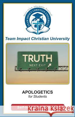 APOLOGETICS for students Team Impact Christian University 9781517580605 Createspace Independent Publishing Platform