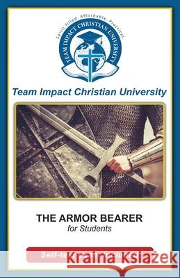 THE ARMOR BEARER for students Team Impact Christian University 9781517580667 Createspace Independent Publishing Platform