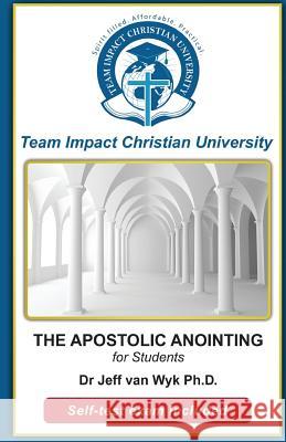 THE APOSTOLIC ANOINTING for students Team Impact Christian University 9781517580704 Createspace Independent Publishing Platform