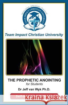 THE PROPHETIC ANOINTING for students Team Impact Christian University 9781517580742 Createspace Independent Publishing Platform