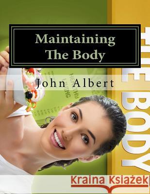 Maintaining The Body Albert, John 9781517582203 Createspace