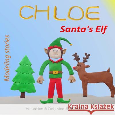 Chloe, Santa's Elf Valentine Stephen Delphine Stephen 9781517582661