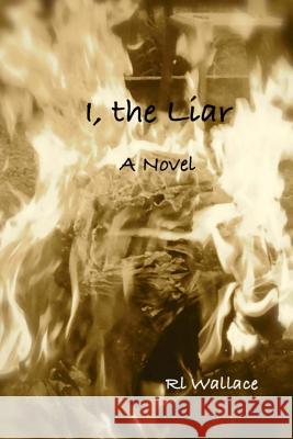 I, the Liar Rl Wallace 9781517583057 Createspace Independent Publishing Platform