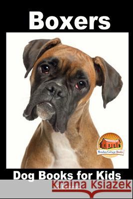 Boxers - Dog Books for Kids K. Bennett John Davidson Mendon Cottage Books 9781517583309 Createspace