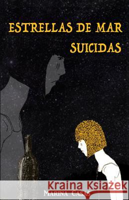 Estrellas de mar suicidas Casas, Marina 9781517584344 Createspace Independent Publishing Platform