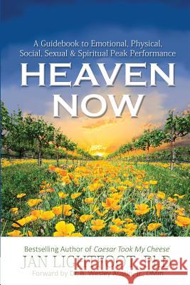 Heaven Now: A Guidebook to Emotional, Physical, Social, Sexual & Spiritual Peak Performance Jan Lightfoo 9781517584832 Createspace Independent Publishing Platform