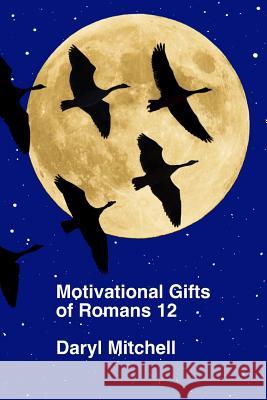 Motivational Gifts of Romans 12 Daryl Mitchell Jemmie D. Reynolds 9781517585129 Createspace