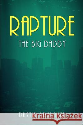 Rapture: The Big Daddy Dustin Brubaker 9781517585785