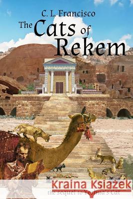 The Cats of Rekem: The Sequel to Yeshua's Cat C. L. Francisc 9781517586027 Createspace