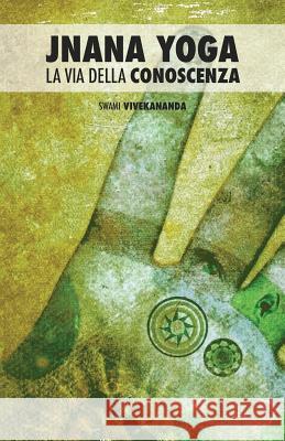 Jnana Yoga: La Via della Conoscenza Zanzottera, Alice 9781517586454 Createspace