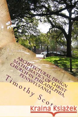 Architectural Design Mathematics of Christ Church in Philadelphia, Pennsylvania Timothy Scott 9781517589158 Createspace