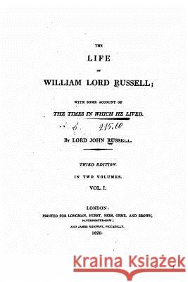The life of William, lord Russell - Vol. I Russell, Lord John Russell 9781517590253