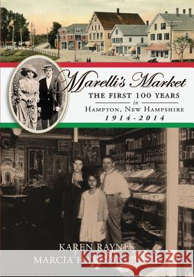 Marelli's Market 2nd Edition: The First 100 Years in Hampton, New Hampshire 1914-2014 Karen Raynes Marcia Hannon-Buber 9781517592691