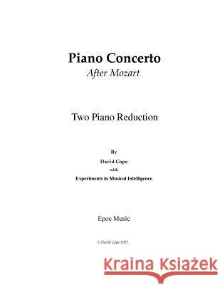 Piano Concerto (After Mozart) 2 piano arrangement: Experiments in Musical Intelligence Cope, David 9781517593131 Createspace