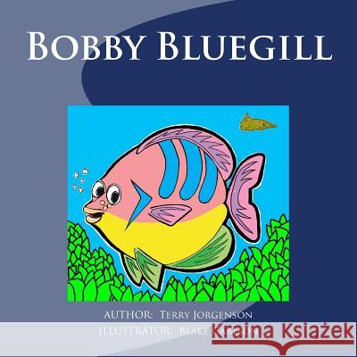 Bobby Bluegill Terry J. Jorgenson Blake Carlson 9781517594305