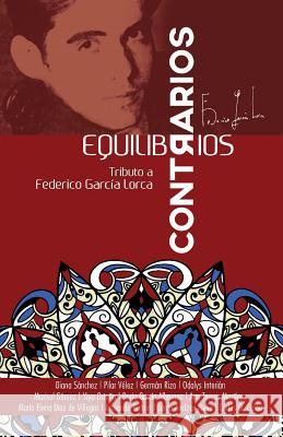 Equilibrios Contrarios: Tributo a Federico García Lorca Interian, Odalys 9781517594565