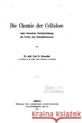 Die Chemie der Cellulose unter Besonderer Berücksichtigung der Textil- und Zellstoffindustrien Schwalbe, Carl Gustav 9781517595708