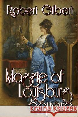 Maggie of Louisburg Square Robert Gilbert 9781517595760 Createspace