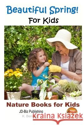 Beautiful Spring! For Kids John Davidson Mendon Cottage Books                     K. Bennett 9781517596514 Createspace Independent Publishing Platform