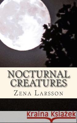 Nocturnal Creatures Zena Larsson 9781517596767 Createspace