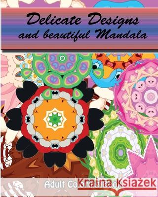 Delicate Designs And beautiful Mandala: Adult Coloring Book S. B. Nozaz 9781517597061 Createspace Independent Publishing Platform