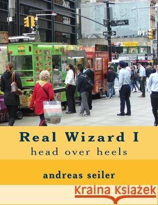 Real Wizard: Book 1 Head over Heels Seiler, Andreas 9781517597191