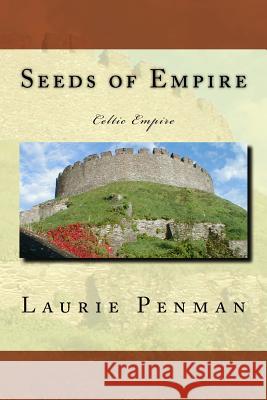 Seeds of Empire: Celtic Empire Laurie Penman 9781517597375