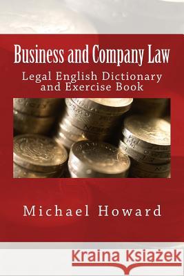 Business and Company Law: Legal English Dictionary and Exercise Book Michael Howard 9781517598020 Createspace