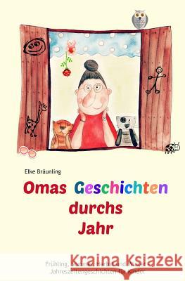 Omas Geschichten durchs Jahr: Frühling, Sommer, Herbst und Winter - Geschichten für Kinder Bräunling, Elke 9781517598051