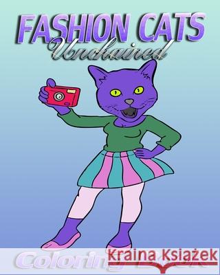 Fashion Cats Unchained (Coloring Book) Amy Roberts 9781517601591 Createspace Independent Publishing Platform