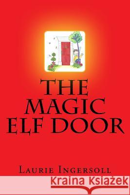 The Magic Elf Door Laurie Ingersoll 9781517603465 Createspace
