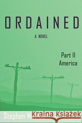 Ordained: Part II America Stephen Muires 9781517603779 Createspace