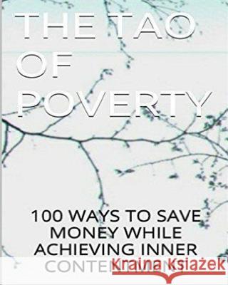 The Tao of Poverty: Save Money and Achieve Contentment Dennis Lamour 9781517603823