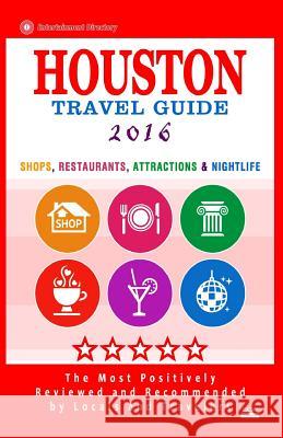 Houston Travel Guide 2016: Shop, Restaurants, Attractions & Nightlife in Houston Jennifer a. Emerson 9781517604127 Createspace