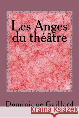 Les Anges du théâtre Gaillard, Dominique 9781517604714 Createspace