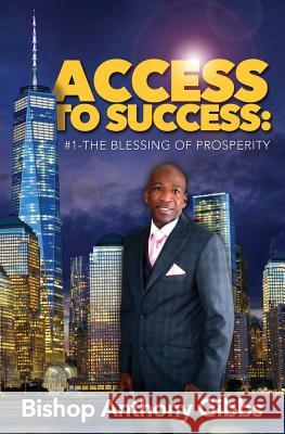 Access to Success: #1: The Blessing of Prosperity Anthony Gibbs 9781517604776