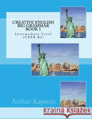 Creative English Big Grammar Book 1: Intermediate Level (CEFR B2) Purland, Matt 9781517605124 Createspace