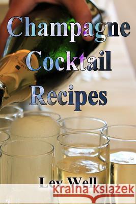 Champagne Cocktail Recipes Lev Well 9781517605292 Createspace