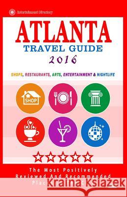 Atlanta Travel Guide 2016: Shops, Restaurants, Arts, Entertainment and Nightlife Steven a. Burbank 9781517605506 Createspace