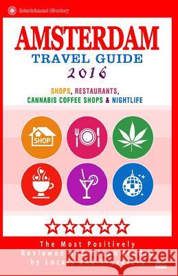 Amsterdam Travel Guide 2016: Shops, Restaurants, Cannabis Coffee Shops, Attractions & Nightlife in Amsterdam (City Travel Guide 2016) Duncan J. Emerson 9781517606336 Createspace