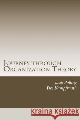 Journey through Organization Theory Kampfraath, A. a. 9781517607722 Createspace